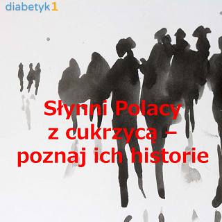 Słynni Polacy z cukrzycą – poznaj ich historie